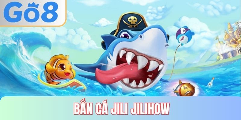 Bắn cá jili jilihow tại GO8