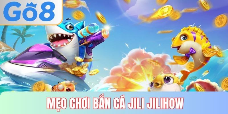Mẹo chơi bắn cá jili jilihow
