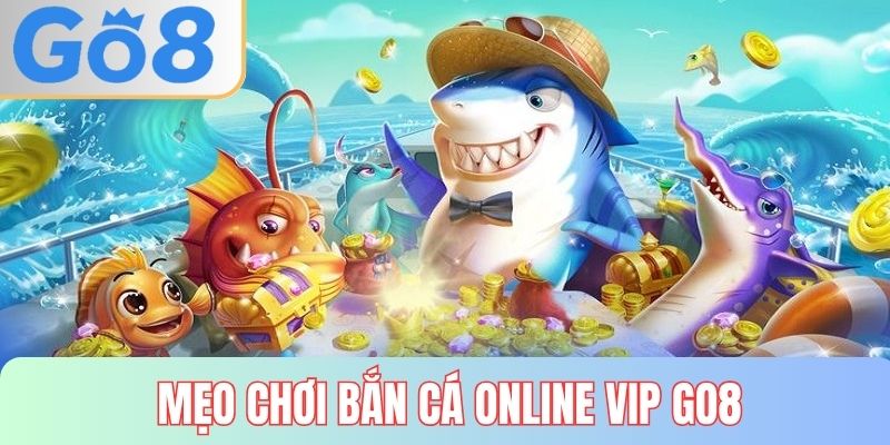 Tổng hợp mẹo chơi bắn cá online VIP