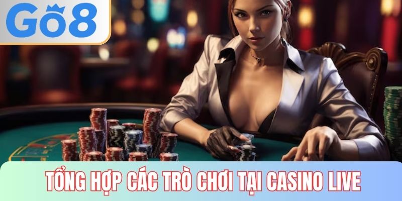 Tổng hợp các trò chơi tại casino live