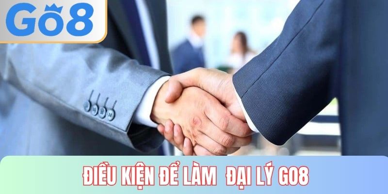 Điều kiện để làm đại lý GO8