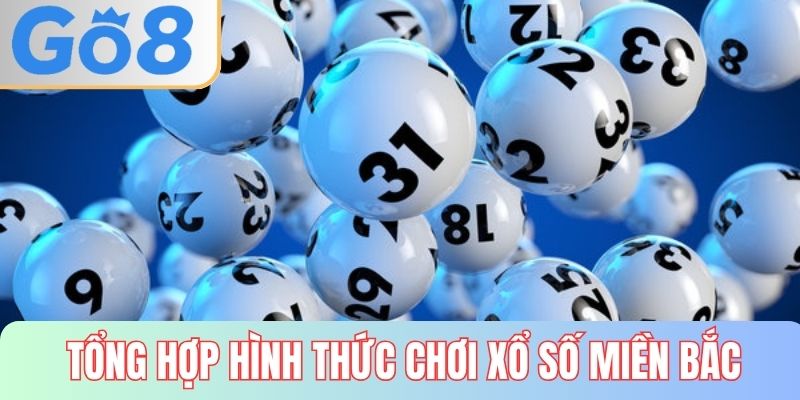 Tổng hợp hình thức chơi xổ số miền bắc